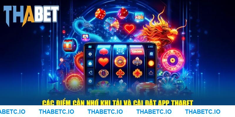 Các điểm cần nhớ khi tải và cài đặt app THABET