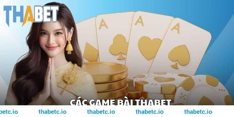 Các game bài THABET hấp dẫn độc quyền tại nhà cái