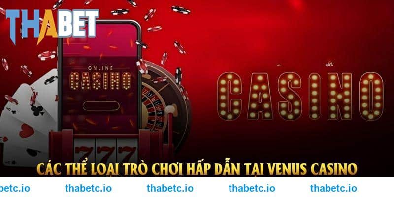 Các thể loại trò chơi hấp dẫn tại Venus casino THABET