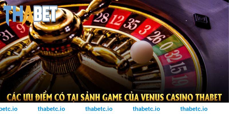 Các ưu điểm có tại sảnh game của Venus casino THABET