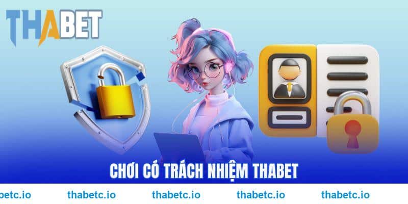 Chơi Có Trách Nhiệm THABET - Chính Sách Giải Trí Lành Mạnh