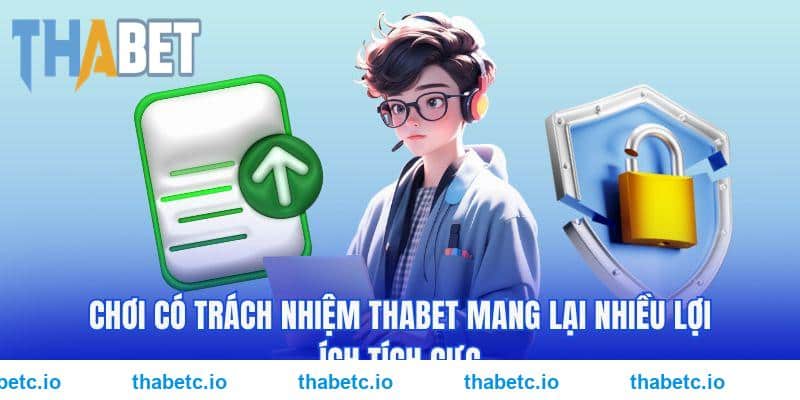 Chơi có trách nhiệm THABET mang lại nhiều lợi ích tích cực