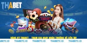 Đăng Ký THABET – Tham Gia Ngay Nhận Thưởng Về Liền Tay