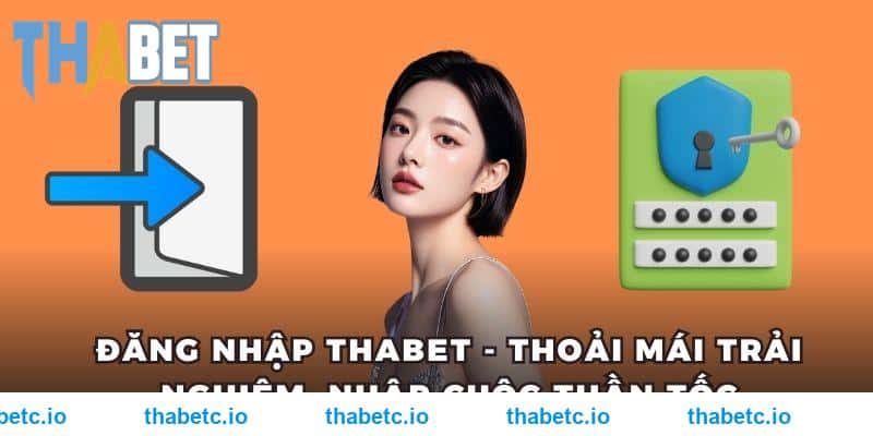 Đăng Nhập THABET - Thoải Mái Trải Nghiệm, Nhập Cuộc Thần Tốc