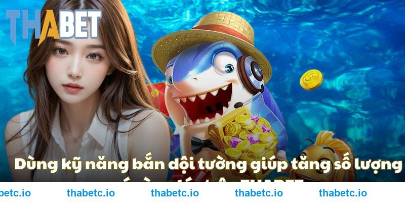Dùng kỹ năng bắn dội tường giúp tăng số lượng cá cùng lúc trên THABET