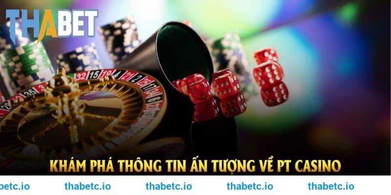 Khám phá thông tin ấn tượng về PT casino THABET ngay từ bây giờ