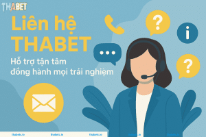 Liên hệ THABET – Hỗ trợ tận tâm đồng hành mọi trải nghiệm