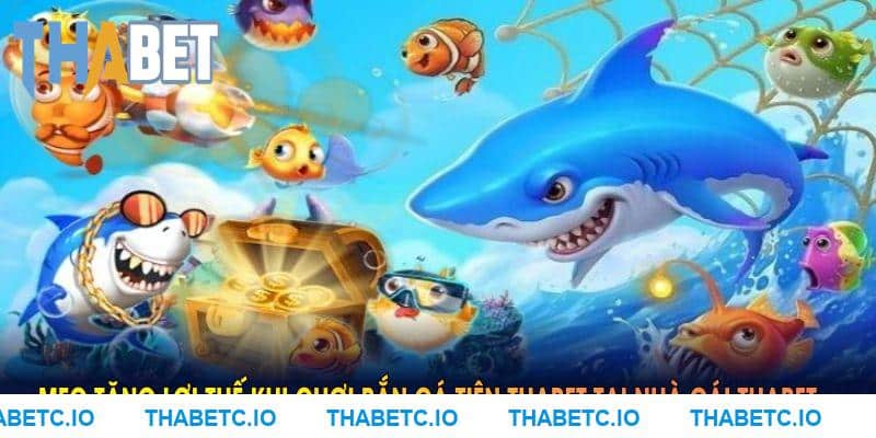 Mẹo tăng lợi thế khi chơi bắn cá tiên THABET tại nhà cái THABET