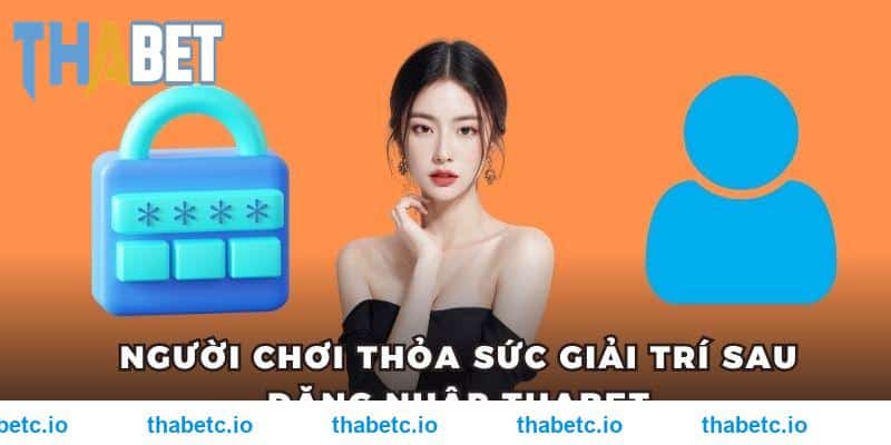 Người chơi thỏa sức giải trí sau đăng nhập THABET