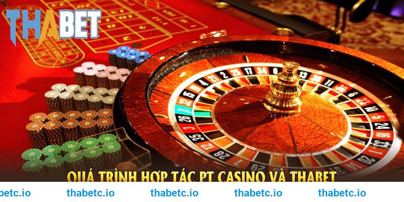 Quá trình hợp tác PT casino và THABET