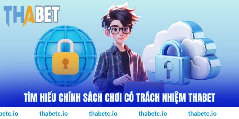 Tìm hiểu chính sách chơi có trách nhiệm THABET