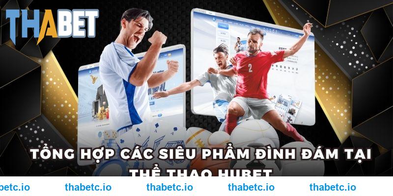 Tổng hợp các siêu phẩm đình đám tại thể thao THABET