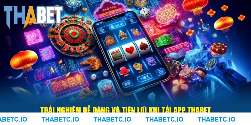 Trải nghiệm dễ dàng và tiện lợi khi tải app THABET